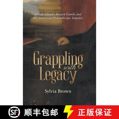 【3-4周达】精装 Grappling with Legacy: Rhode Island's Brown Family and the American Philanthropic Imp... [9781480844162]