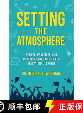 【3-4周达】Setting the Atmosphere: Beliefs, Practices, and Protocols for Faith-Filled Educational Lea... [9798986747170]