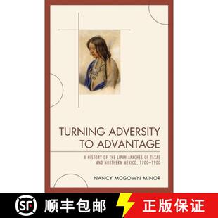 【3-4周达】Turning Adversity to Advantage : A History of the Lipan Apaches of Texas and Northern Mexi... [9780761848592]