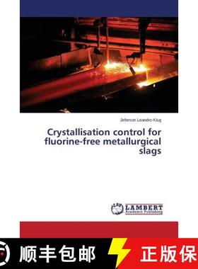 预订 Crystallisation control for fluorine-free metallurgical slags [9783659622724]