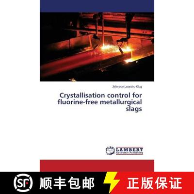 预订 Crystallisation control for fluorine-free metallurgical slags [9783659622724]