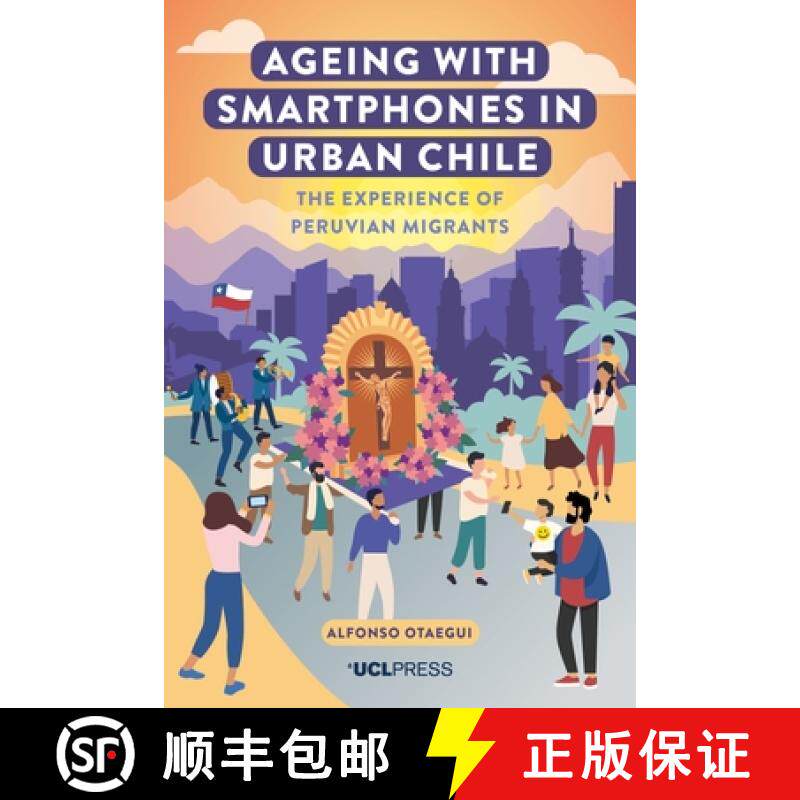 【3-4周达】Ageing with Smartphones in Urban Chile : The experience of Peruvian migrants [9781800084605]