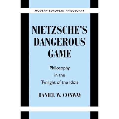 【4周达】Nietzsche's Dangerous Game: Philosophy in the Twilight of the Idols - Nietzsche's Dangerous ... [9780521892872]