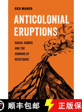预订 Anticolonial Eruptions: Racial Hubris and the Cunning of Resistance Volume 15 [9780520379350]