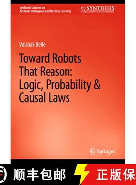 【3-4周达】Toward Robots That Reason: Logic, Probability & Causal Laws [9783031210020]
