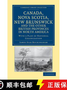 【3-4周达】Canada, Nova Scotia, New Brunswick, and the Other British Provinces in North America: With... [9781108033374]