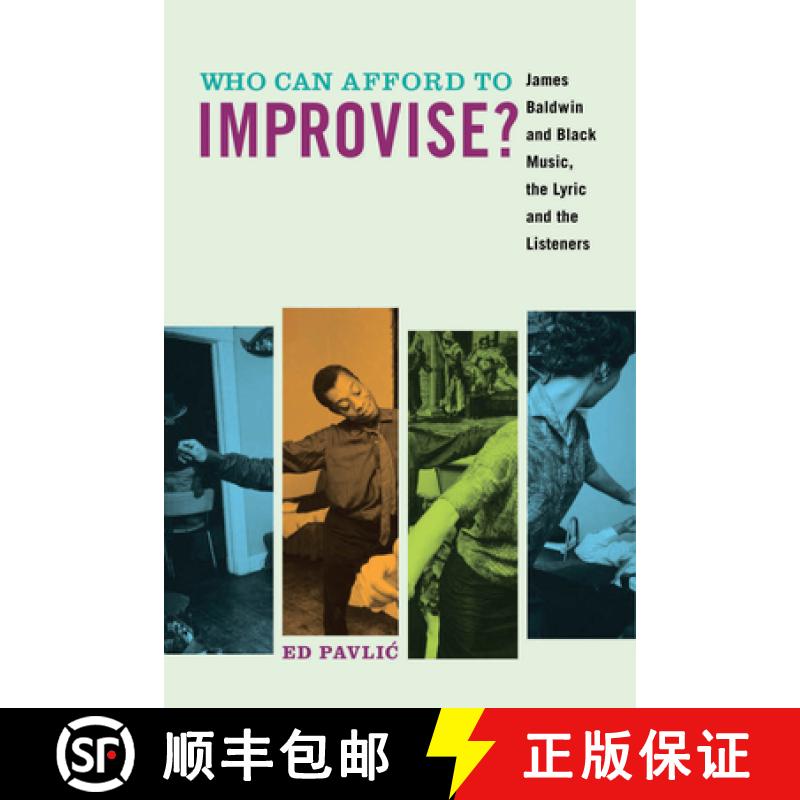 【4周达】Who Can Afford to Improvise?: James Baldwin and Black Music, the Lyric and the Listeners [9780823276837]