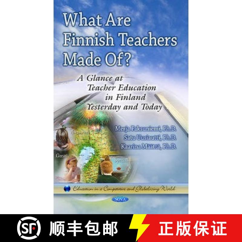 【3-4周达】What Are Finnish Teachers Made Of? A Glance at Teacher Education in Finland Yesterday and ... [9781628083064]