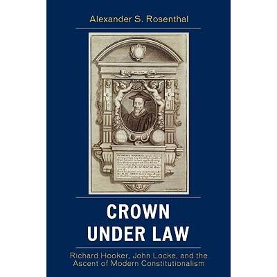 【4周达】Crown under Law : Richard Hooker, John Locke, and the Ascent of Modern Constitutionalism [9780739124147]