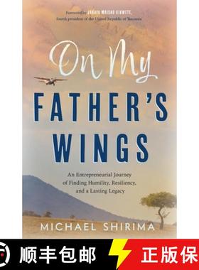 预订 On My Father's Wings: An Entrepreneurial Journey of Finding Humility, Resiliency, and a Lasting ... [9781632995957]