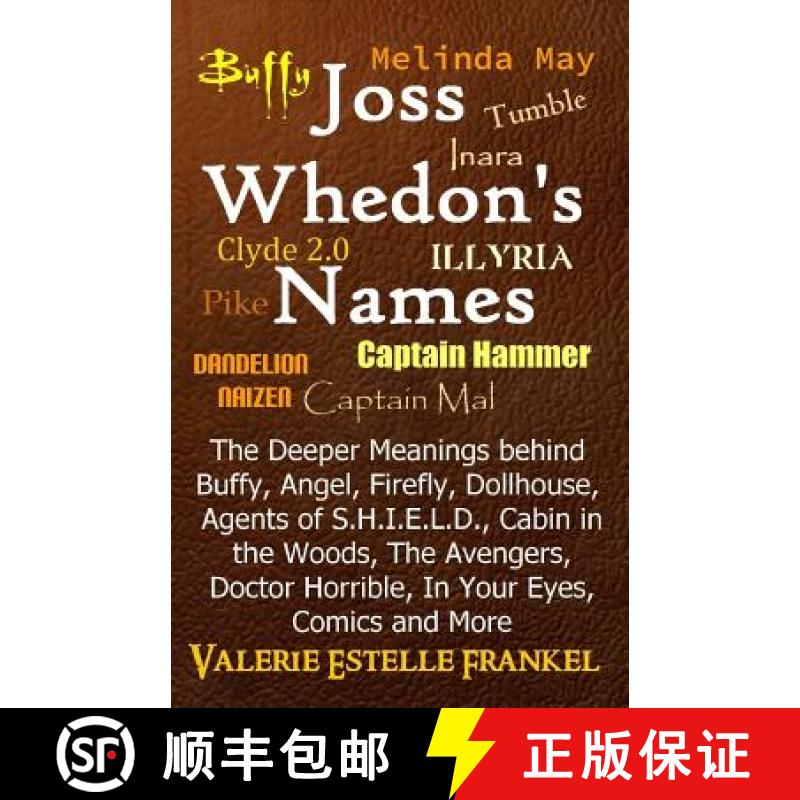 预订 Joss Whedon's Names: The Deeper Meanings behind Buffy, Angel, Firefly, Dollhouse, Agents of S.H.... [9780692216385]