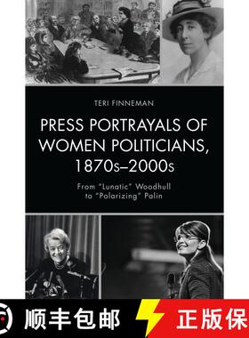 【3-4周达】Press Portrayals of Women Politicians, 1870s-2000s : From Lunatic Woodhull to Polarizing P... [9781498524261]
