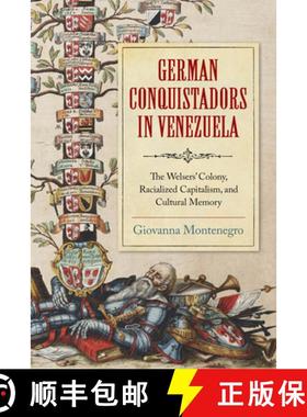 【3-4周达】German Conquistadors in Venezuela: The Welsers' Colony, Racialized Capitalism, and Cultura... [9780268203214]