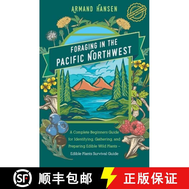预订 Foraging in the Pacific Northwest: Complete Beginners Guide for Identifying, Gathering, and Prep... [9789090357881]