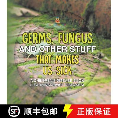 【3-4周达】Germs, Fungus and Other Stuff That Makes Us Sick | A Children's Disease Book (Learning abo... [9798869442772]