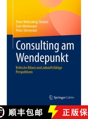 【3-4周达】Consulting Am Wendepunkt: Kritische Bilanz Und Zukunftsfähige Perspektiven [9783658454272]