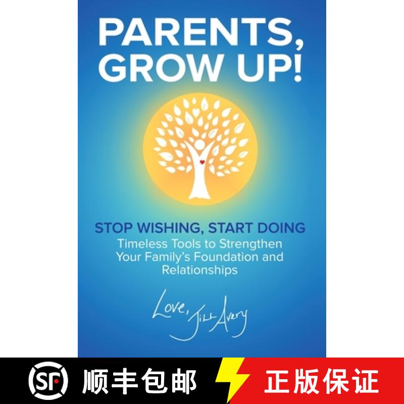 【2-3周达】Parents, Grow Up: Stop Wishing, Start Doing, Timeless Tools to Strengthen Your Family's Fo... [9781964014579]