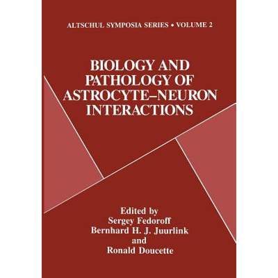 【4周达】Biology and Pathology of Astrocyte-Neuron Interactions [9781475794885]