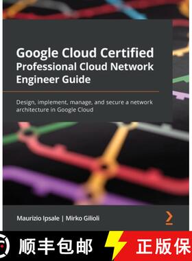 预订 Google Cloud Certified Professional Cloud Network Engineer Guide: Design, implement, manage, and... [9781801072694]