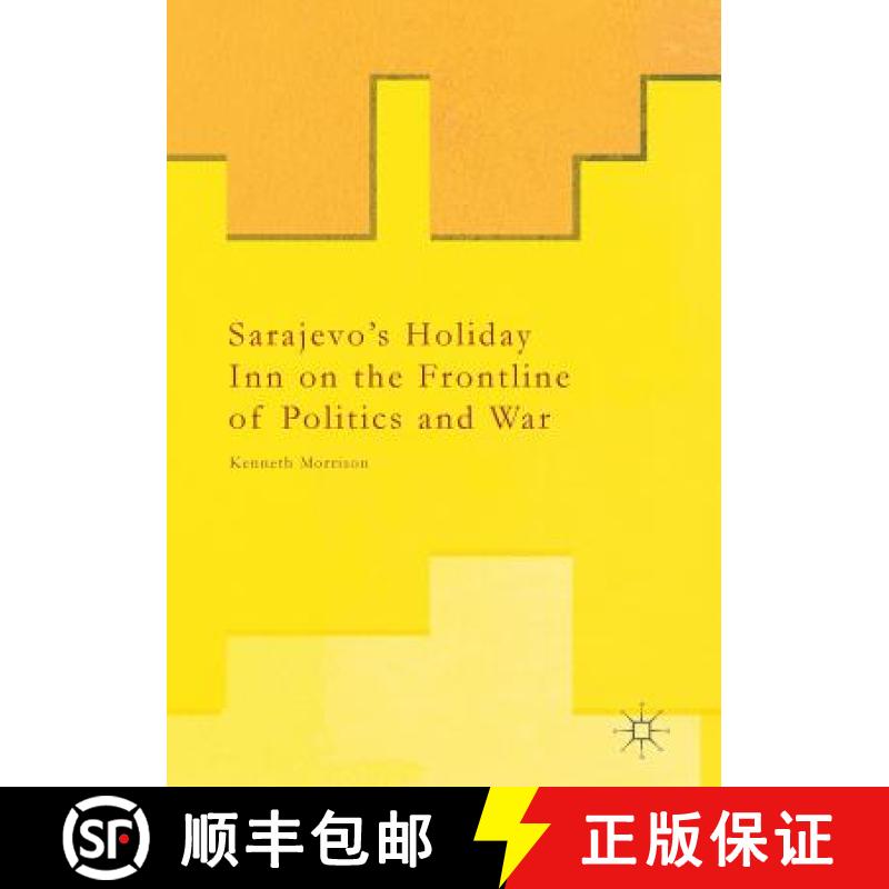 【3-4周达】Sarajevo's Holiday Inn on the Frontline of Politics and War [9781349846535]