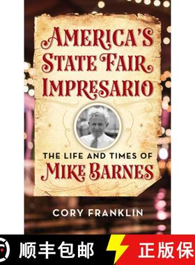 【3-4周达】America's State Fair Impresario : The Life and Time of Mike Barnes [9781493053810]