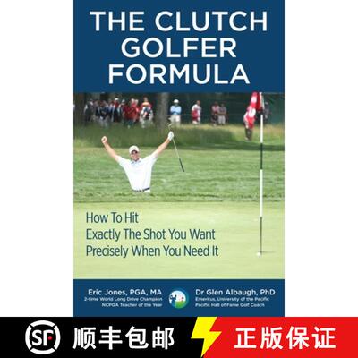 【3-4周达】The CLUTCH GOLFER FORMULA: How To Hit Exactly The Shot You Want Precisely When You Need It [9780984417131]