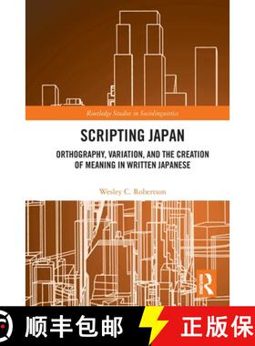 【3-4周达】Scripting Japan: Orthography, Variation, and the Creation of Meaning in Written Japanese [9780367516659]