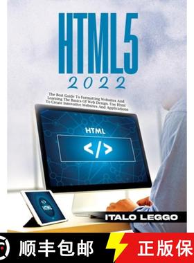 预订 HTML5 2022: The Best Guide to Formatting Websites and Learning the Basics of Web Design. Use HTM... [9781803343341]