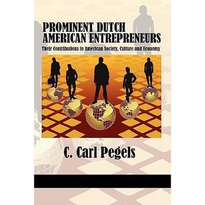 【4周达】Prominent Dutch American Entrepreneurs: Their Contributions to American Society, Culture and... [9781617354991]