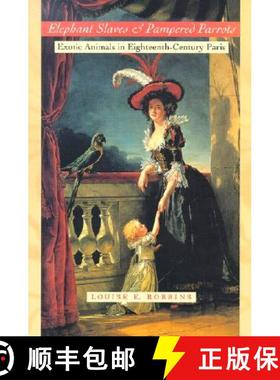预订 Elephant Slaves and Pampered Parrots: Exotic Animals in Eighteenth-Century Paris [9780801867538]