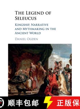 【3-4周达】The Legend of Seleucus : Kingship, Narrative and Mythmaking in the Ancient World [9781316616529]