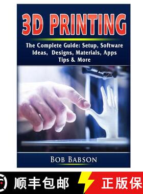 【3-4周达】3D Printing The Complete Guide: Setup, Software, Ideas, Designs, Materials, Apps, Tips & More [9780359753284]