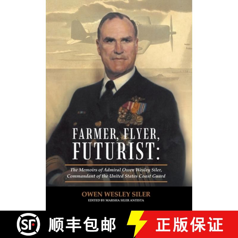 【2-3周达】Farmer, Flyer, Futurist: the Memoirs of Admiral Owen Wesley Siler, Commandant of the Unite... [9781480878228]