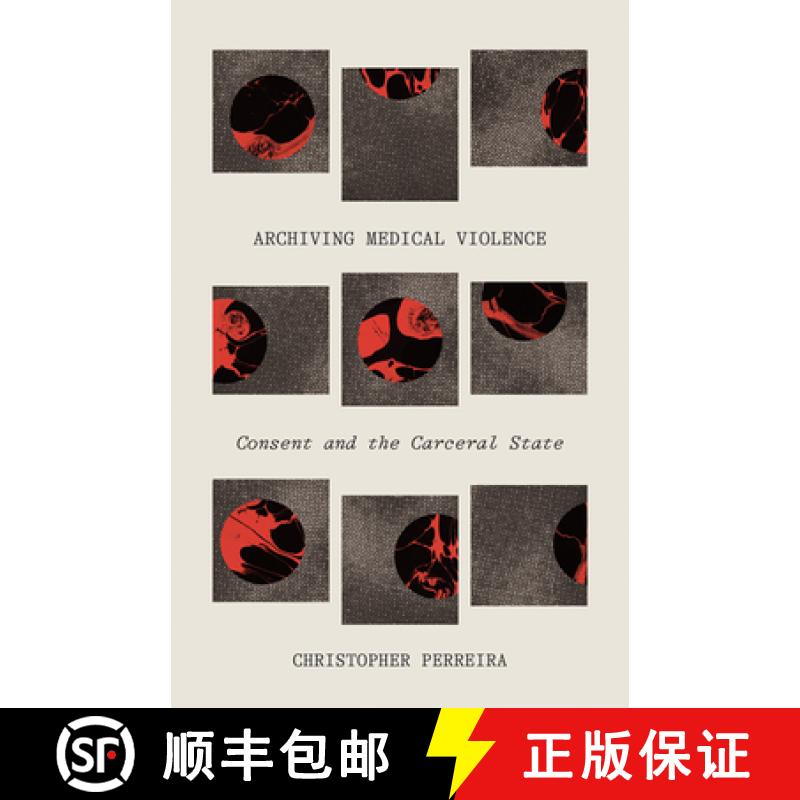 【3-4周达】Archiving Medical Violence: Consent and the Carceral State [9781517907129]