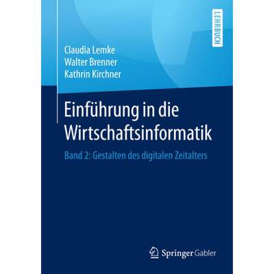 【4周达】Einführung in Die Wirtschaftsinformatik: Band 2: Gestalten Des Digitalen Zeitalters [9783662536551]