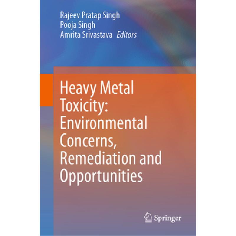 【4周达】Heavy Metal Toxicity: Environmental Concerns, Remediation and Opportunities[9789819903962]-封面