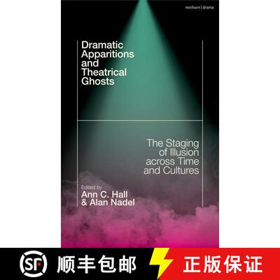 【3-4周达】精装 Dramatic Apparitions and Theatrical Ghosts: The Staging of Illusion across Time and C... [9781350371699]