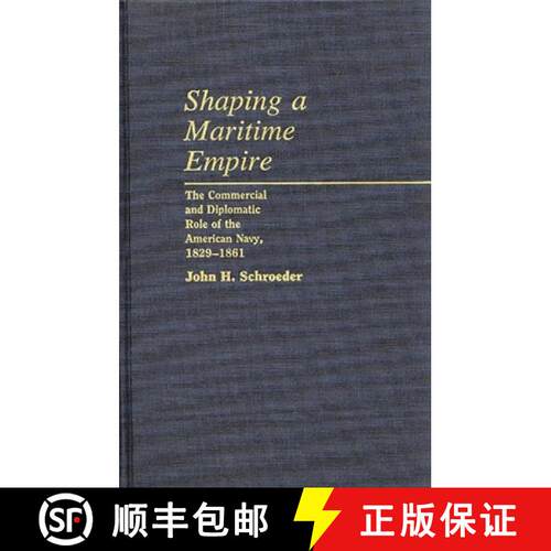 【3-4周达】精装 Shaping a Maritime Empire: The Commercial and Diplomatic Role of the American Navy, 1... [9780313248832]