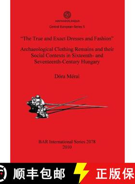 【3-4周达】True and Exact Dresses and Fashion Archaeological Clothing Remains and their Social Contex... [9781407305554]
