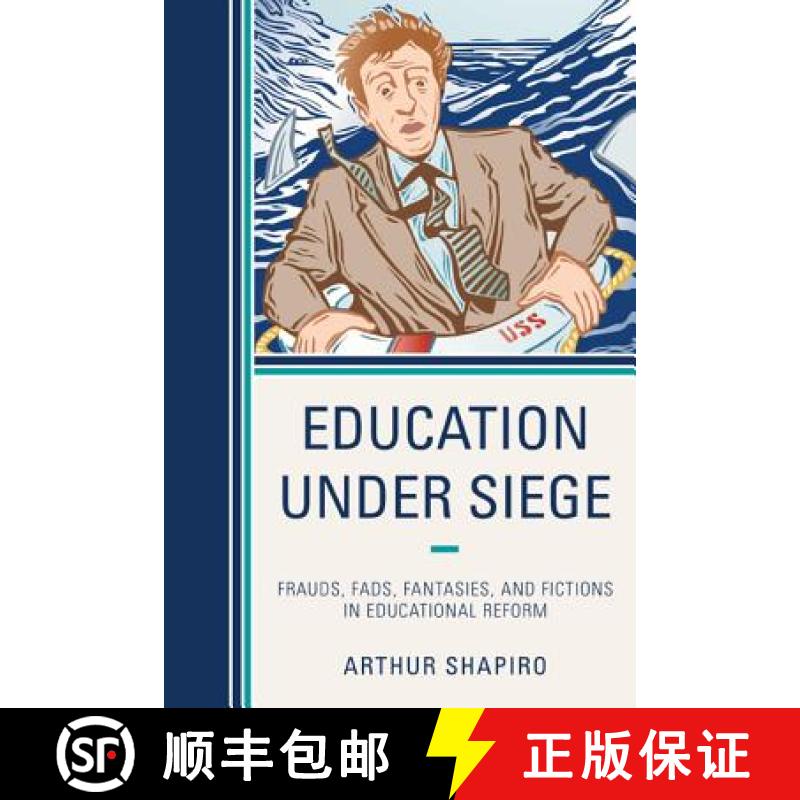 【3-4周达】Education Under Siege : Frauds, Fads, Fantasies and Fictions in Educational Reform [9781475803075]