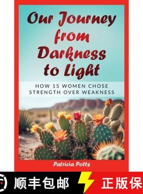 预订 Our Journey from Darkeness to Light: How 15 Women Chose Strength Over Weakness [9781962570589]