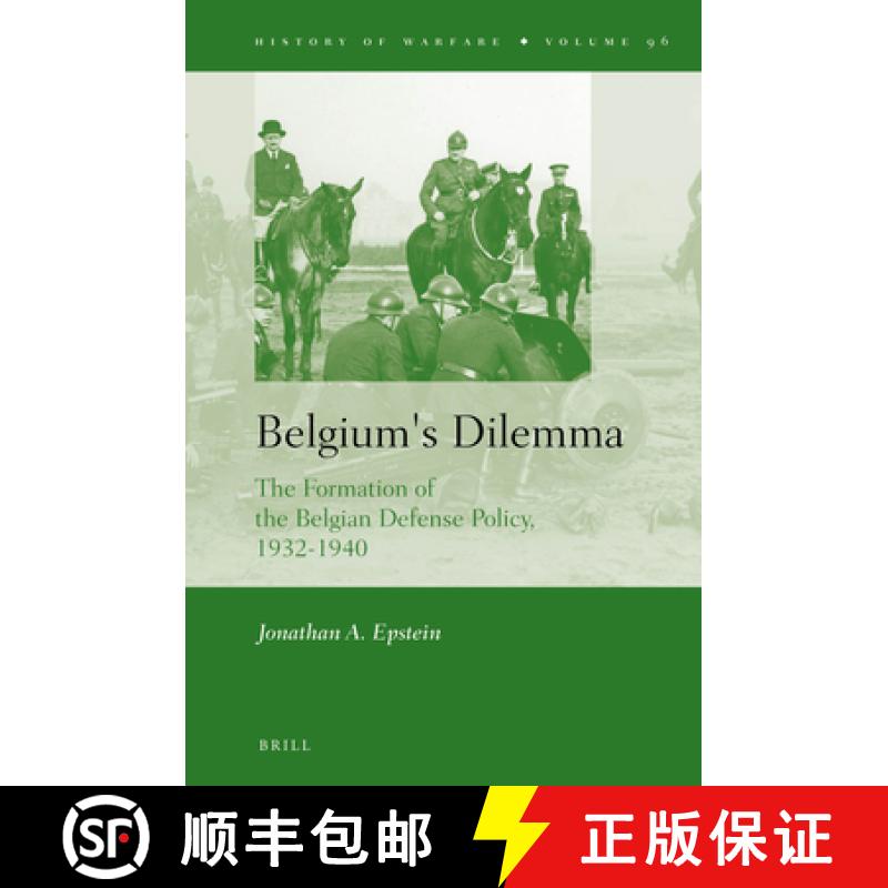 【3-4周达】Belgium's Dilemma: The Formation of the Belgian Defense Policy, 1932-1940 [9789004254671]