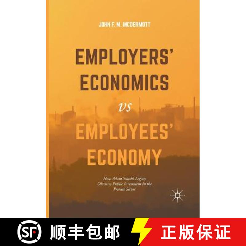【3-4周达】Employers' Economics versus Employees' Economy : How Adam Smith's Legacy Obscures Public I... [9783319843285]
