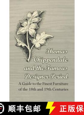 【3-4周达】Thomas Chippendale and the Famous Designer Period - A Guide to the Finest Furniture of the... [9781447443933]