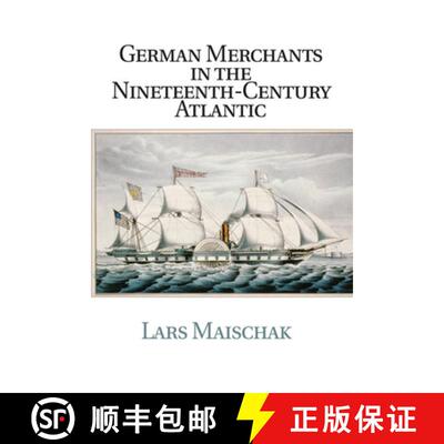 预订 German Merchants in the Nineteenth-Century Atlantic: - German Merchants in the Nineteenth-Centur... [9781107566996]