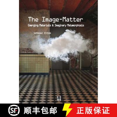 【3-4周达】The Image-Matter: Emerging Materials and Imaginary Metamorphosis [9782914563802]