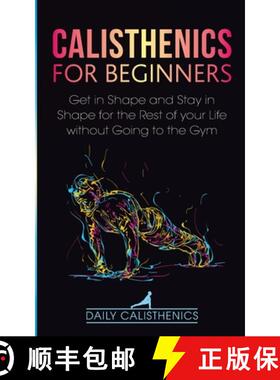 【3-4周达】Calisthenics for Beginners: Get in Shape and Stay in Shape for the Rest of your Life witho... [9781777324315]