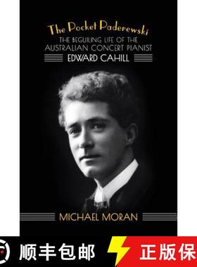 【3-4周达】The Pocket Paderewski: The Beguiling Life of the Australian Concert Pianist Edward Cahill [9781925588033]