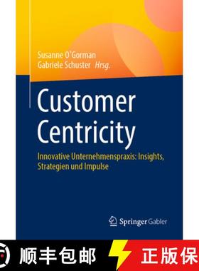 【3-4周达】Customer Centricity : Innovative Unternehmenspraxis: Insights, Strategien und Impulse [9783658421724]