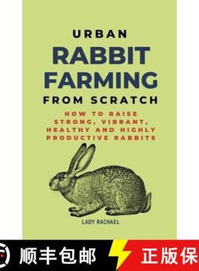 预订 Urban Rabbit Farming From Scratch: How To Raise Strong, Vibrant, Healthy And Highly Productive R... [9798223169031]